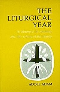 Liturgical Year: Its History and Its Meaning After the Reform of the Liturgy (Paperback)