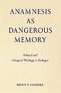 Anamnesis as Dangerous Memory: Political and Liturgical Theology in Dialogue (Paperback)