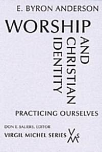 Worship and Christian Identity: Practicing Ourselves (Paperback)