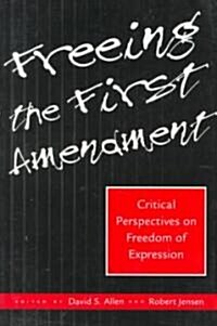 Freeing the First Amendment: Critical Perspectives on Freedom of Expression (Paperback)