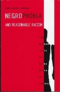 Negrophobia and Reasonable Racism: The Hidden Costs of Being Black in America (Hardcover)