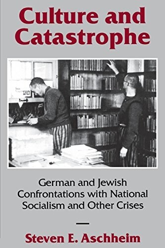 Culture and Catastrophe: German and Jewish Confrontations with National Socialism and Other Crises (Paperback)