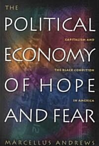 The Political Economy of Hope and Fear: Capitalism and the Black Condition in America (Paperback)