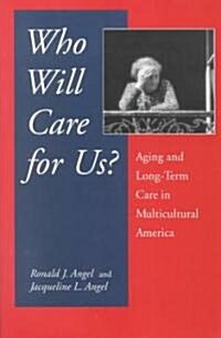 Who Will Care for Us?: Aging and Long-Term Care in Multicultural America (Paperback, Revised)