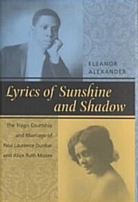 Lyrics of Sunshine and Shadow: The Tragic Courtship and Marriage of Paul Laurence Dunbar and Alice Ruth Moore (Hardcover)