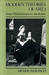 Modern Theories of Art 1: From Winckelmann to Baudelaire (Hardcover)