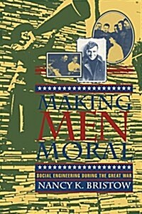 Making Men Moral: Social Engineering During the Great War (Hardcover)