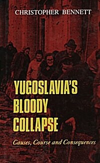 Yugoslavias Bloody Collapse: Causes, Course and Consequences (Hardcover)