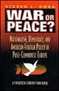 War or Peace?: Nationalism, Democracy, and American Foreign Policy in Post- Communist Europe (Hardcover)