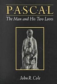 Pascal: The Man and His Two Loves (Hardcover)