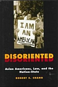 Disoriented: Asian Americans, Law, and the Nation-State (Hardcover)