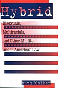 Hybrid: Bisexuals, Multiracials, and Other Misfits Under American Law (Paperback)