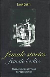 Female Stories, Female Bodies: Narrative, Identity, and Representation (Hardcover)