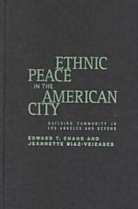 Ethnic Peace in the American City: Building Community in Los Angeles and Beyond (Hardcover)