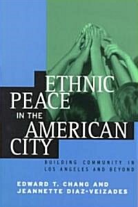 Ethnic Peace in the American City: Building Community in Los Angeles and Beyond (Paperback)