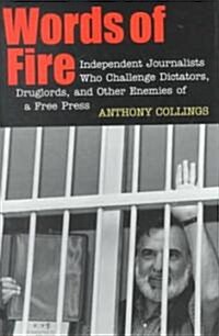 Words of Fire: Independent Journalists Who Challenge Dictators, Drug Lords, and Other Enemies of a Free Press (Hardcover)