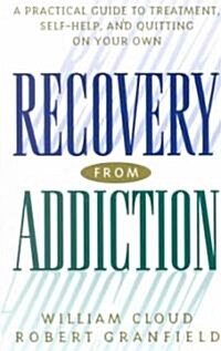 Recovery from Addiction: A Practical Guide to Treatment, Self-Help, and Quitting on Your Own (Paperback)