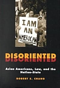 Disoriented: Asian Americans, Law, and the Nation-State (Paperback, Revised)