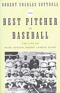 The Best Pitcher in Baseball: The Life of Rube Foster, Negro League Giant (Paperback)