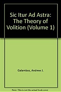 Sic Itur Ad Astra: The Theory of Volition (Volume 1) (Paperback, 2nd)