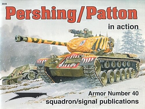 Pershing/ Patton in action: T26/ M26/ M46 Pershing and M47 Patton - Armor No. 40 (Paperback, 1st)