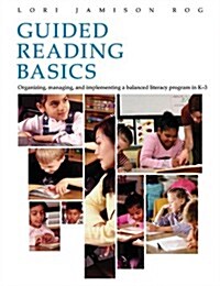 Guided Reading Basics Guided Reading Basics: Organizing, Managing and Implementing a Balanced Literacy Program in K-3 Organizing, Managing and Impleme (Paperback)