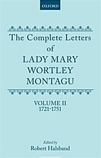 The Complete Letters of Lady Mary Wortley Montagu : Volume II: 1721-1751 (Hardcover)