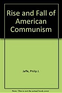 Rise and Fall of American Communism (Hardcover)