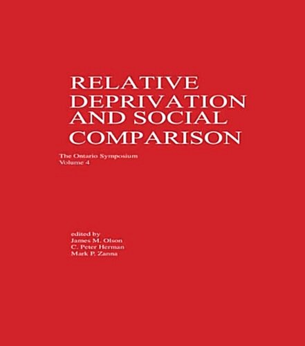 Relative Deprivation and Social Comparison: The Ontario Symposium, Volume 4 (Hardcover)