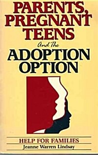 Parents, Pregnant Teens and the Adoption Option (Paperback)