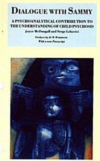 Dialogue with Sammy : Psychoanalytical Contribution to the Understanding of Child Psychosis (Paperback, New ed)