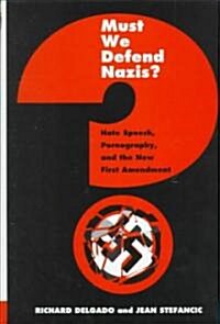 Must We Defend Nazis?: Hate Speech, Pornography, and the New First Amendment (Hardcover)