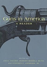 Guns in America: A Historical Reader (Paperback)