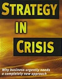 Strategy in Crisis: Why Business Needs a Completely New Approach (Hardcover)