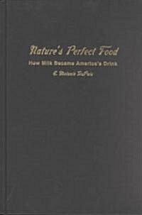 Natures Perfect Food: How Milk Became Americas Drink (Hardcover)