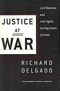 Justice at War: Civil Liberties and Civil Rights During Times of Crisis (Paperback)