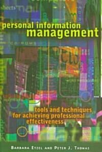 Personal Information Management: Tools and Techniques for Achieving Professional Effectiveness (Paperback)