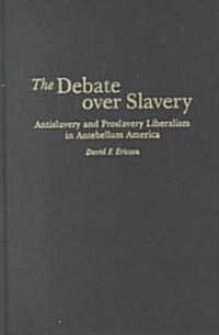 The Debate Over Slavery: Antislavery and Proslavery Liberalism in Antebellum America (Hardcover)