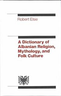 A Dictionary of Albanian Religion, Mythology, and Folk Culture (Hardcover)