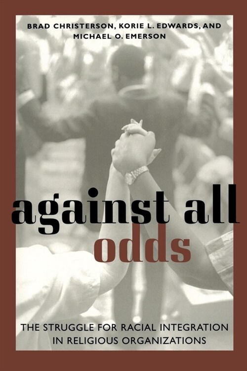 Against All Odds: The Struggle for Racial Integration in Religious Organizations (Hardcover)