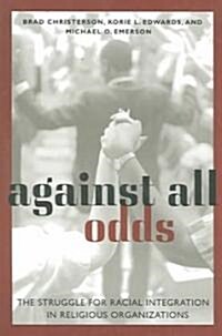 Against All Odds: The Struggle for Racial Integration in Religious Organizations (Paperback)