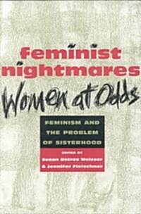 Feminist Nightmares: Women at Odds: Feminism and the Problems of Sisterhood (Paperback)
