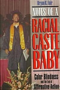 Notes of a Racial Caste Baby: Color Blindness and the End of Affirmative Action (Paperback, Revised)