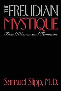 The Freudian Mystique: Freud, Women, and Feminism (Paperback)