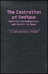 The Castration of Oedipus: Psychoanalysis, Postmodernism, and Feminism (Hardcover)