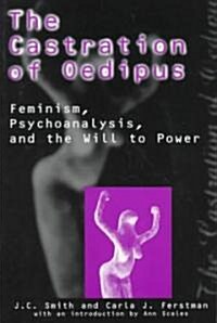The Castration of Oedipus: Psychoanalysis, Postmodernism, and Feminism (Paperback)