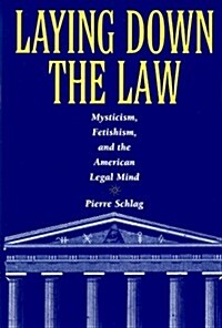 Laying Down the Law: Mysticism, Fetishism, and the American Legal Mind (Hardcover)