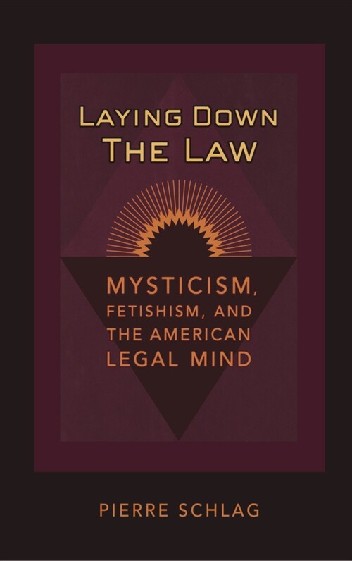 Laying Down the Law: Mysticism, Fetishism, and the American Legal Mind (Paperback, Revised)