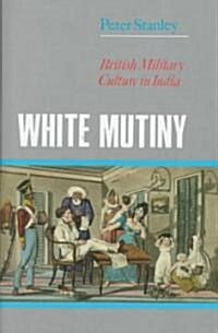 White Mutiny: British Military Culture in India (Hardcover)