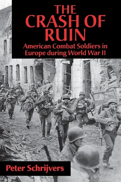 The Crash of Ruin: American Combat Soldiers in Europe During World War II (Hardcover)